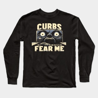 Curbs Fear Me Horror Vibes For People That Just Got Their Learners Permit Long Sleeve T-Shirt